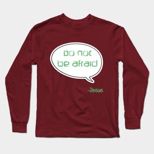 Bible quote "Do not be afraid" Jesus in green Christian design Long Sleeve T-Shirt